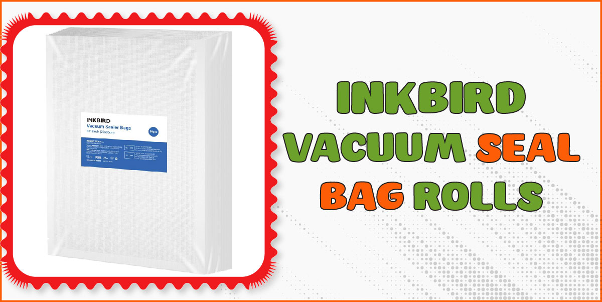 You are currently viewing Inkbird Vacuum Seal Bag Rolls: Honest & Surprising Review